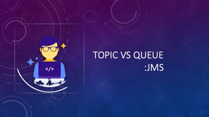 Topic v/s Queue –&nbsp;JMS