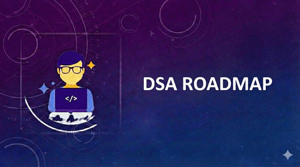 Roadmap to learning Data Structures and Algorithms&nbsp;(DSA)